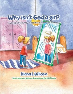 Why Isn't God a Girl: A Young Girl's Journey to See the Image of God in Herself by Wilcox, Rev Diana