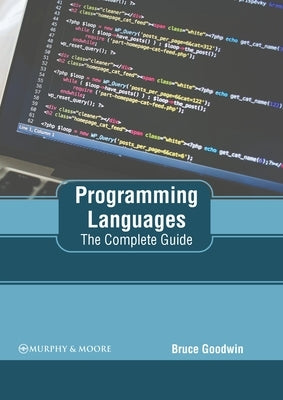 Programming Languages: The Complete Guide by Goodwin, Bruce