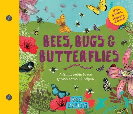 Bees, Bugs, and Butterflies: A Family Guide to Our Garden Heroes and Helpers by Raskin, Ben