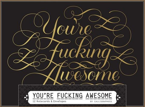 You're Fucking Awesome Notecards: 12 Notecards & Envelopes by Calligraphuck