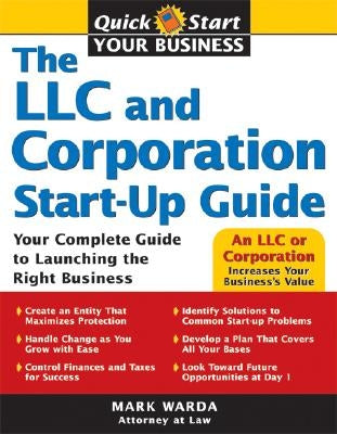 The LLC and Corporation Start-Up Guide: Your Complete Guide to Launching the Right Business by Warda, Mark