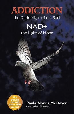 Addiction: the Dark Night of the Soul/ Nad+: the Light of Hope by Mestayer, Paula Norris