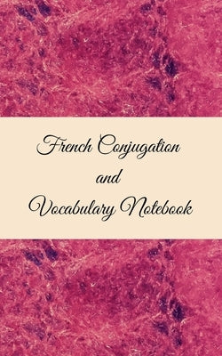 French Conjugation and Vocabulary Notebook: Blank 2 Sections (Conjugation and Vocabulary) Notebook by Verma, Anchal