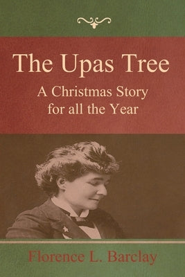 The Upas Tree: A Christmas Story for all the Year by Barclay, Florence L.