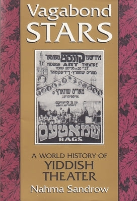Vagabond Stars: A World History of Yiddish Theater by Sandrow, Nahma