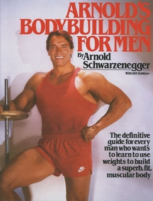 Arnold's Bodybuilding for Men by Schwarzenegger, Arnold