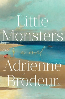 Little Monsters by Brodeur, Adrienne