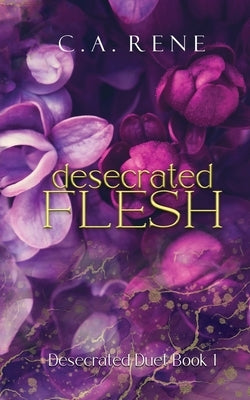 Desecrated Flesh by Rene, C. a.