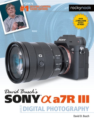 David Busch's Sony Alpha A7r III Guide to Digital Photography by Busch, David