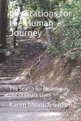 Meditations. for the Human Journey: The Search for Meaning in Our Ordinary Lives by Minnich-Sadler, Karen