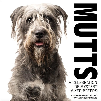 Mutts: A Celebration of Mystery Mixed Breeds by Pritchard, Olivia Grey