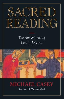 Sacred Reading: The Ancient Art of Lectio Divina by Casey, Michael