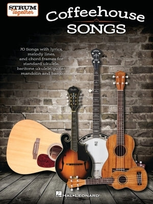 Coffeehouse Songs - Strum Together Songbook for Standard Ukulele, Baritone Ukulele, Guitar, Mandolin, and Banjo by Phillips, Mark
