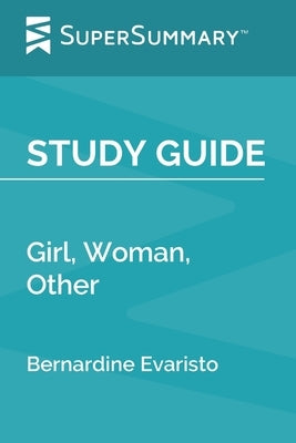 Study Guide: Girl, Woman, Other by Bernardine Evaristo (SuperSummary) by Supersummary