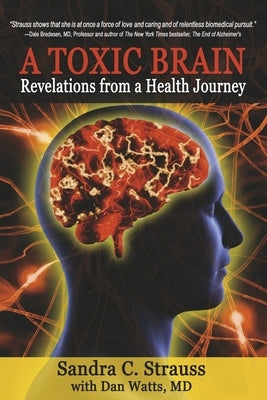 A Toxic Brain: Revelations from a Health Journey by Strauss, Sandra C.