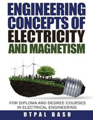 Engineering Concepts of Electricity and Magnetism: For Diploma and Degree Courses in Electrical Engineering by Basu, Utpal
