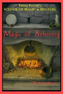 Magic of Believing: Young Person's School of Magic & Mystery Series Vol. 1 by Andrews, Ted