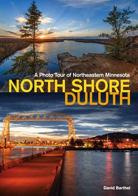 North Shore-Duluth: A Photo Tour of Northeastern Minnesota by Barthel, David