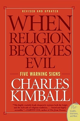 When Religion Becomes Evil: Five Warning Signs by Kimball, Charles