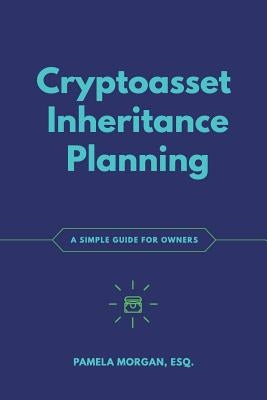 Cryptoasset Inheritance Planning: a simple guide for owners by Antonopoulos, Andreas M.