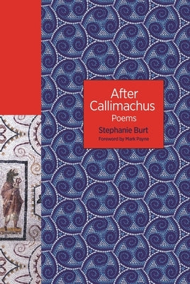 After Callimachus: Poems by Burt, Stephanie