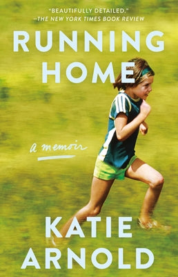 Running Home: A Memoir by Arnold, Katie