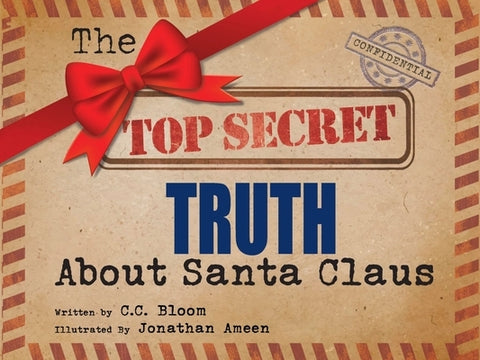 The Top Secret Truth about Santa Claus by Bloom, C. C.