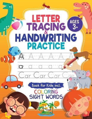 Letter Tracing and Handwriting Practice Book: Trace Letters and Numbers Workbook of the Alphabet and Sight Words, Preschool, Pre K, Kids Ages 3-5 + 5- by Trace, Jennifer L.