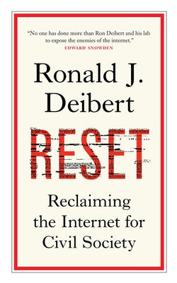 Reset: Reclaiming the Internet for Civil Society by Deibert, Ronald J.