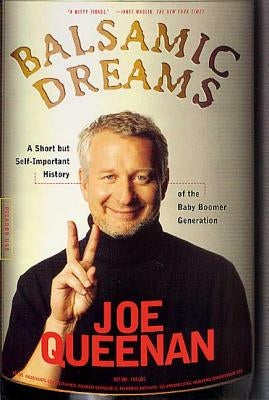 Balsamic Dreams: A Short But Self-Important History of the Baby Boomer Generation by Queenan, Joe