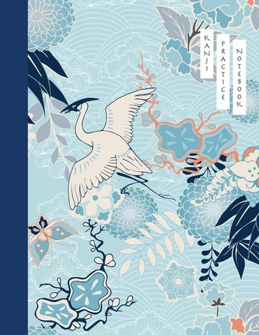 Kanji Practice Notebook: Crane and Flower Cover - Japanese Kanji Practice Paper - Writing Workbook for Students and Beginners - Genkouyoushi No by Kelly, Tina R.