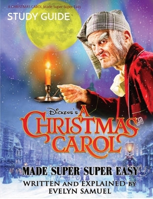 A CHRISTMAS CAROL Made Super Super Easy: Study Guide by Samuel, Evelyn