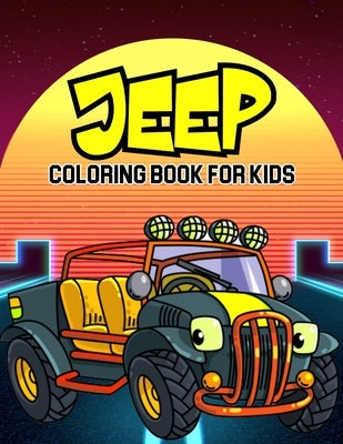 Jeep Coloring Book for Kids: A Coloring Book for Toddler/ Preschooler and Kids - Ages 4-8 Gift for Boys & Girls by Bear, Cheesy