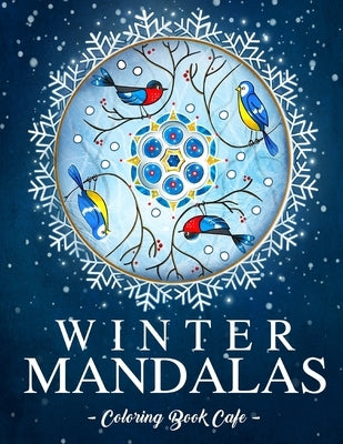 Winter Mandalas Coloring Book: An Adult Coloring Book Featuring Beautiful Snowflake and Winter Themed Mandalas for Stress Relief and Relaxation by Cafe, Coloring Book