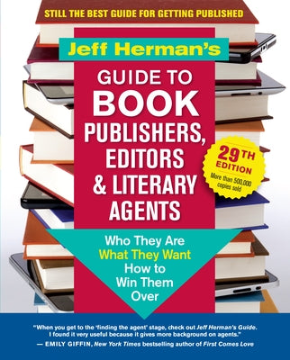 Jeff Herman's Guide to Book Publishers, Editors & Literary Agents, 29th Edition: Who They Are, What They Want, How to Win Them Over by Herman, Jeff