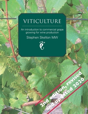 Viticulture - 2nd Edition: An introduction to commercial grape growing for wine production by Skelton Mw, Stephen