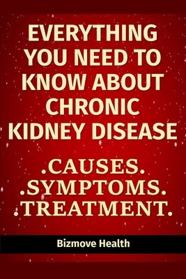 Everything you need to know about Chronic Kidney Disease: Causes, Symptoms, Treatment by Health, Bizmove