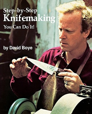 Step-By-Step Knifemaking: You Can Do It! by Boye, David