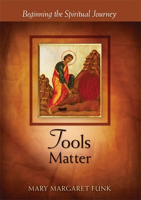 Tools Matter: Beginning the Spiritual Journey by Funk, Mary Margaret