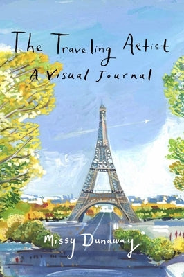 The Traveling Artist: A Visual Journal by Dunaway, Missy