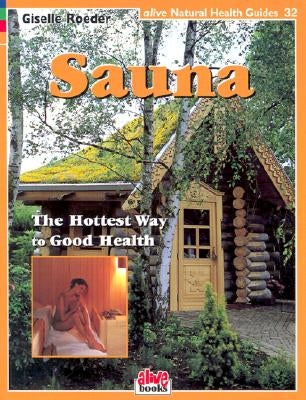 Sauna: The Hottest Way to Good Health by Roeder, Giselle