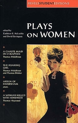 Plays on Women: Anon, Arden of Faver by Bevington, Stephen