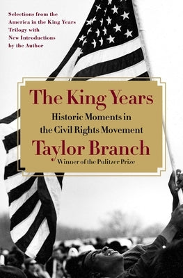 The King Years: Historic Moments in the Civil Rights Movement by Branch, Taylor