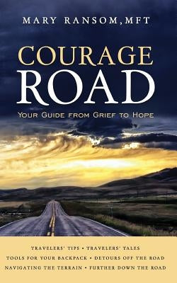 Courage Road: Your Guide From Grief to Hope by Ransom, Mary