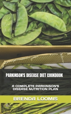 Parkinson's Disease Diet Cookbook: A Complete Parkinson's Disease Nutrition Plan by Loomis, Brenda