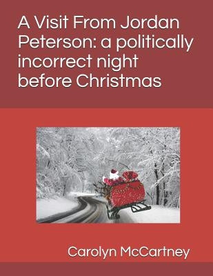 A Visit Fron Jordan Peterson: A Politically Incorrect Night Before Christmas by McCartney, Carolyn