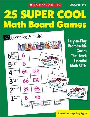 25 Super Cool Math Board Games: Easy-To-Play Reproducible Games That Teach Essential Math Skills by Hopping Egan, Lorraine