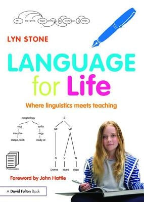 Language for Life: Where linguistics meets teaching by Stone, Lyn