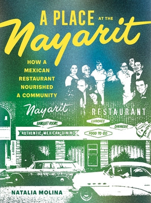 A Place at the Nayarit: How a Mexican Restaurant Nourished a Community by Molina, Natalia