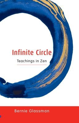 Infinite Circle: Teachings in Zen by Glassman, Bernie